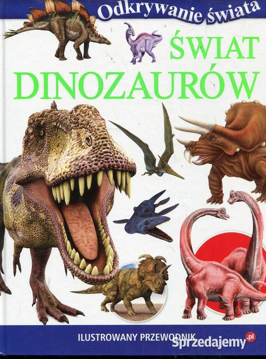Świat dinozaurów Ilustrowany przewodnik Rok wydania 2015 Szczecin sprzedam