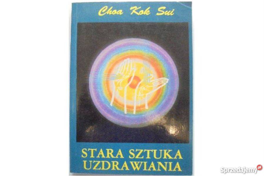 STARA SZTUKA UZDRAWIANIA CHOA KOK SUI Rok wydania 1992 Zielona Góra
