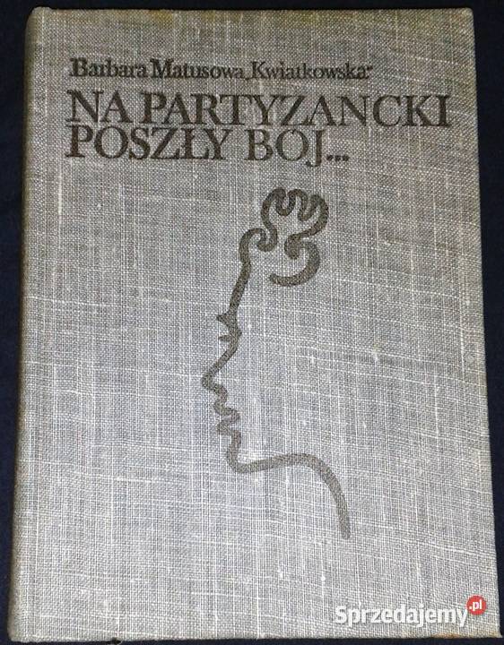 Na partyzancki poszły bój Barbara Matusowa Rok wydania 1976 Chełm