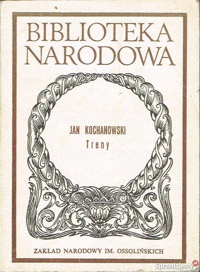 Dlaczego Jan Kochanowski Pisał Treny TRENY - KOCHANOWSKI JAN Olsztyn - Sprzedajemy.pl