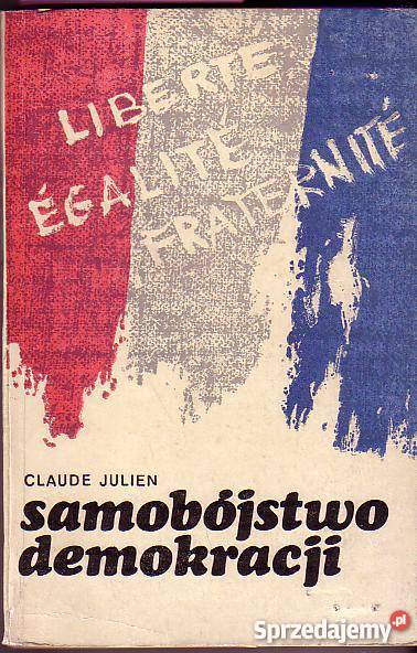 2396 SAMOBÓJSTWO DEMOKRACJI CLAUDE JULIEN politologia, stos. międzynarodowe małopolskie Czyrna