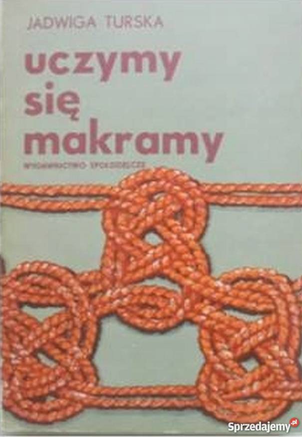 UCZYMY SIĘ MAKRAMY TURSKA JADWIGA Rok wydania 1985 Koszalin