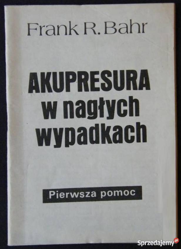 AKUPRESURA W NAGŁYCH WYPADKACH FRANK R BAHR sprzedam