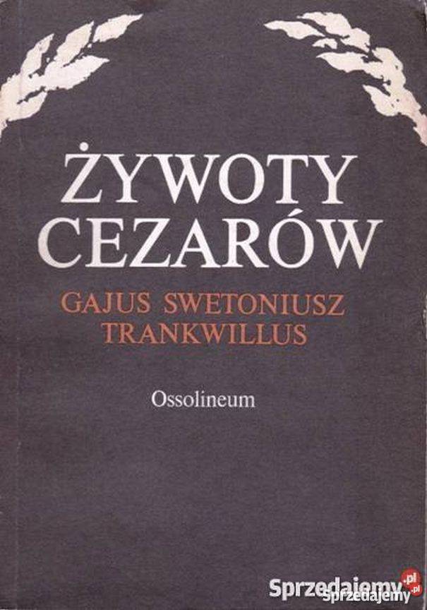 ŻYWOTY CEZARÓW GAJUS SWETONIUSZ TRANKWILLUS Opole