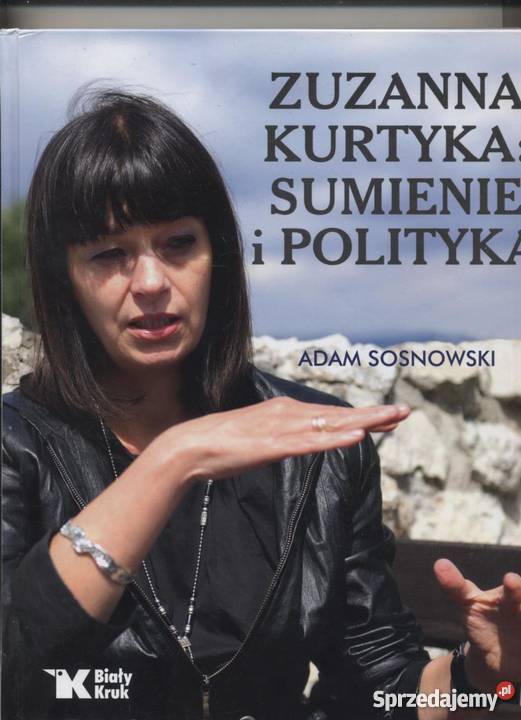 Zuzanna Kurtyka sumienie i polityka Pozostałe sprzedam