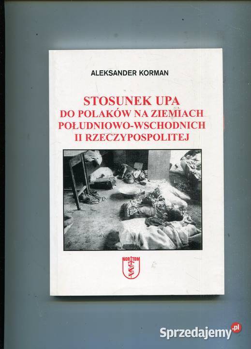 Stosunek UPA do Polaków Aleksander Korman Szczecin