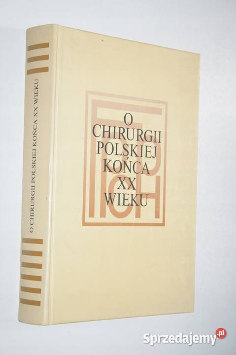 O CHIRURGII POLSKIEJ XX WIEKU Noszczyk Goleniów