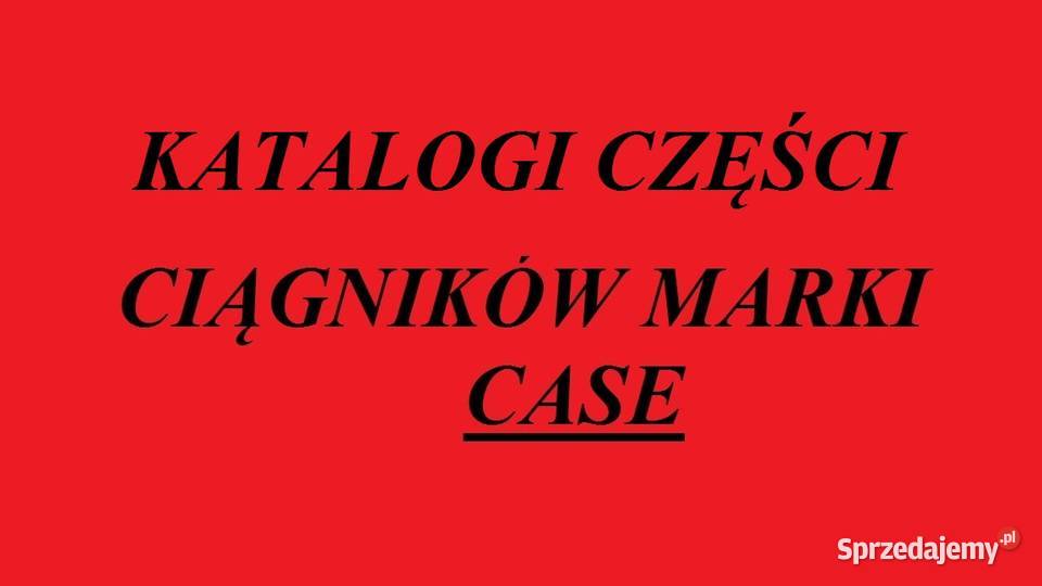 katalogi części do ciągników marki CASE Białystok sprzedam