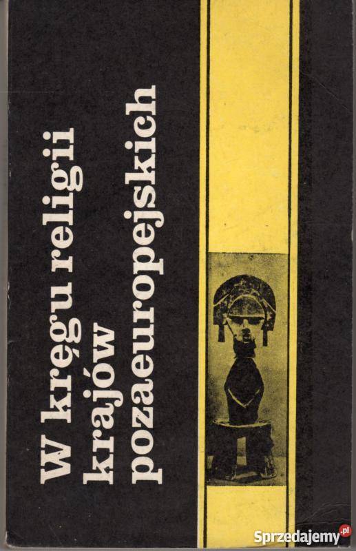W KREGU RELIGII KRAJÓW POZAEUROPEJSKICH Książki naukowe i popularnonaukowe Tarnów