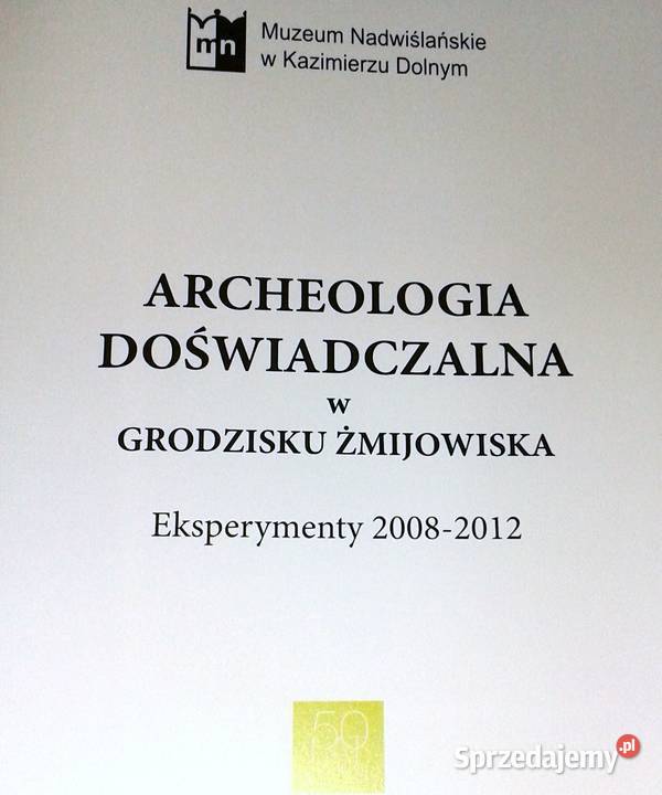 Archeologia doświadczalna w Grodzisku Żmijowiska Rok wydania 2014 lubelskie Chełm