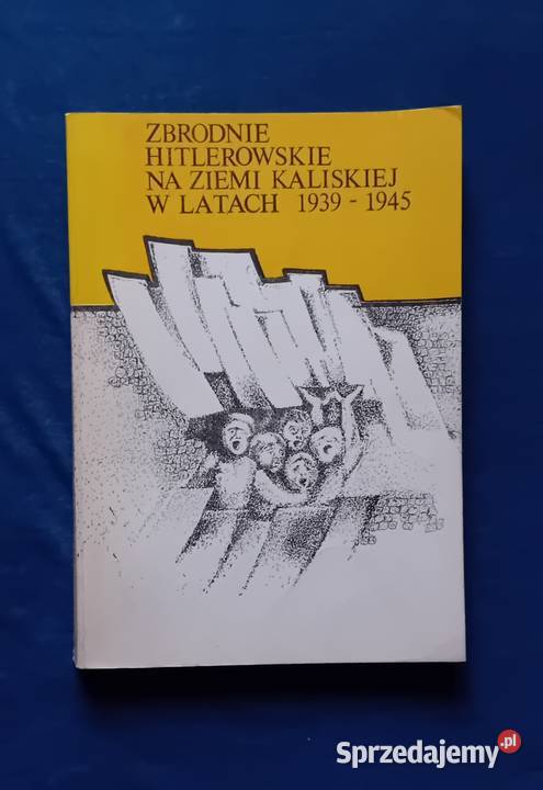 Zbrodnie Hitlerowskie na ziemi kaliskiej w Koźminek sprzedam