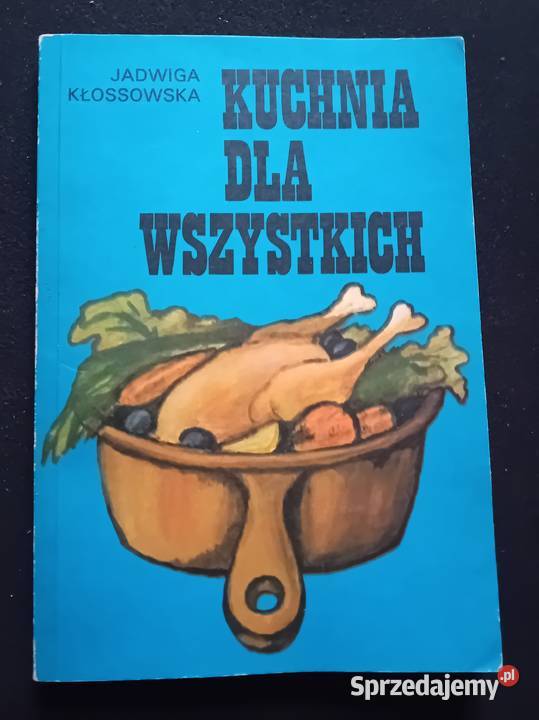 Jadwiga Kłossowska Kuchnia wszystkich Watra 1976 Koźminek