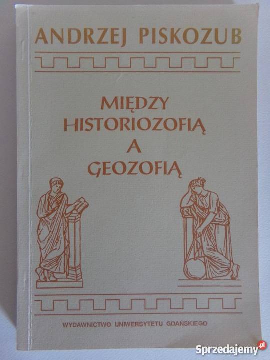 MIĘDZY HISTORIOZOFIĄ A GEOZOFIĄ APISKOZUB Białystok