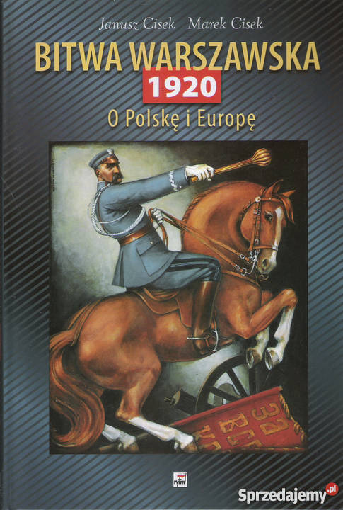 Bitwa Warszawska 1920 O Polskę i Europę J Cisek Pozostałe