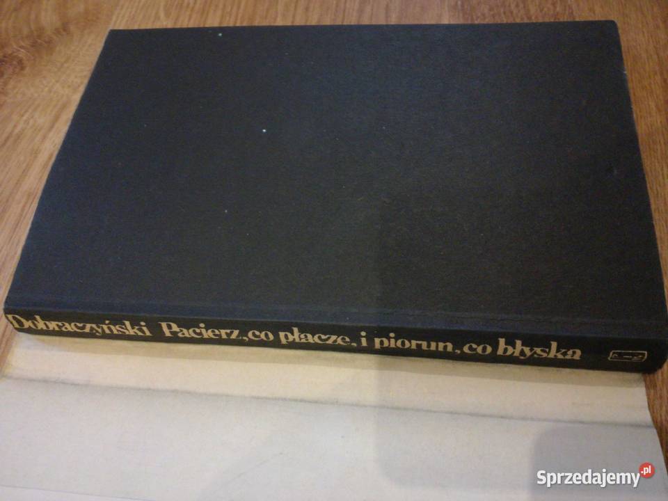 Jan Dobraczyński Pacierz co płacze i piorun co Skokowa sprzedam
