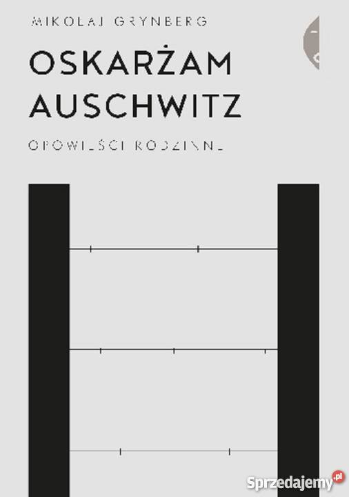 OSKARŻAM AUSCHWITZ OPOWIEŚCI RODZINNE