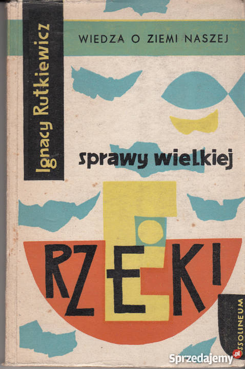 01292 SPRAWY WIELKIEJ RZEKI IGNACY RUTKIEWICZ Książki naukowe i popularnonaukowe Czyrna