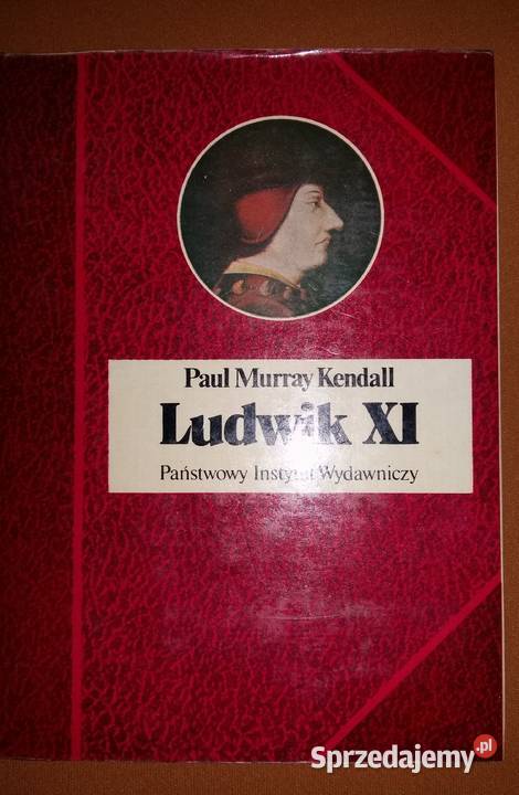 Ludwik XI Europa w sieci-Paul Murray Kendall.Biografie sławn
