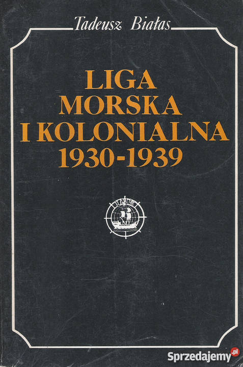 Liga Morska i Kolonialna 19301939 T Białas Rok wydania 1983 Puławy sprzedam