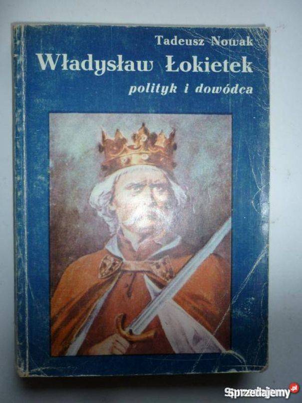 WŁADYSLAW ŁOKIETEK POLITYK I DOWODCA TNOWAK Opole