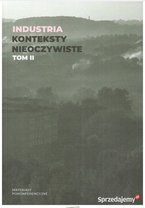 Industria Konteksty nieoczywiste Tom II łódzkie Łódź