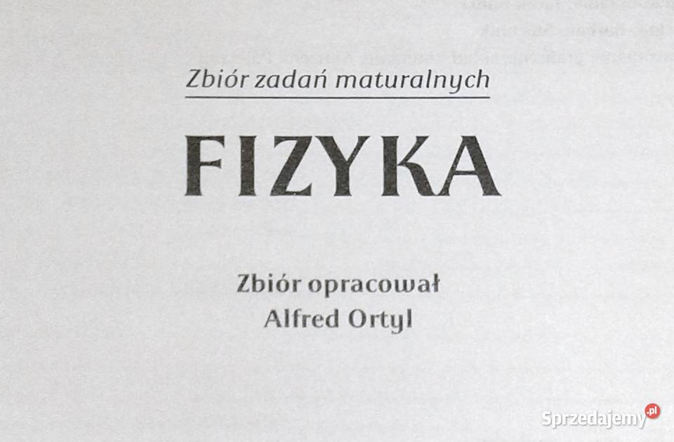 Fizyka Zbiór zadań maturalnych Alfred Ortyl Pozostałe Chełm