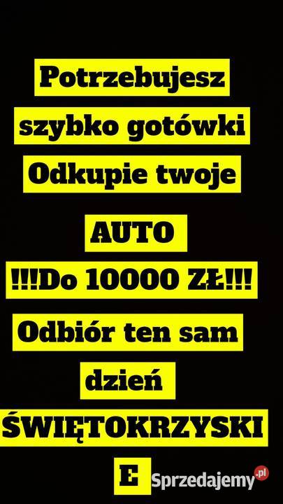 POTRZEBUJESZ GOTÓWKI KUPIE TWOJE AUTO Kielce
