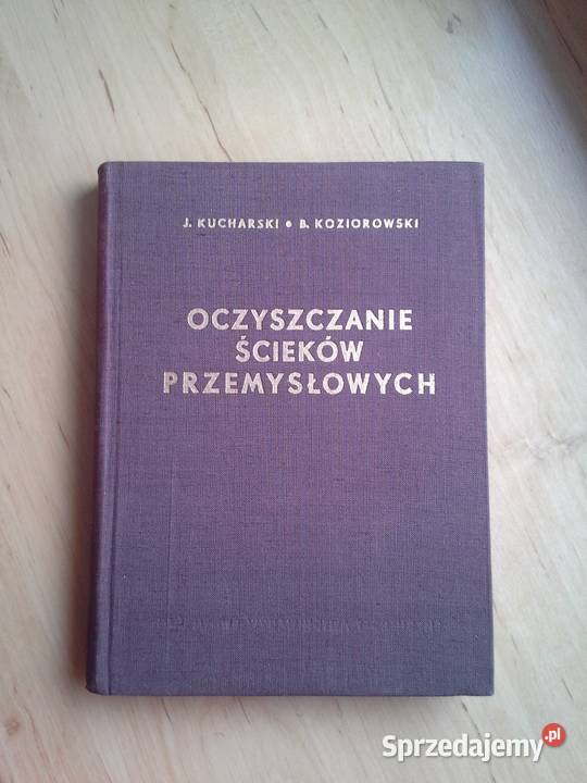 Oczyszczanie Ścieków Przemysłowych JKucharski twarda Książki naukowe i popularnonaukowe Warszawa