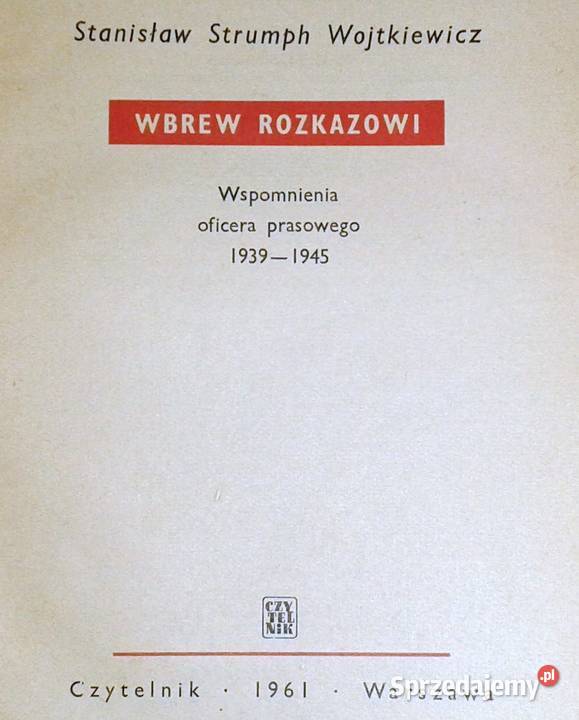 Wbrew rozkazowi Stanisław Strumph Wojtkiewicz Rok wydania 1961 Chełm sprzedam