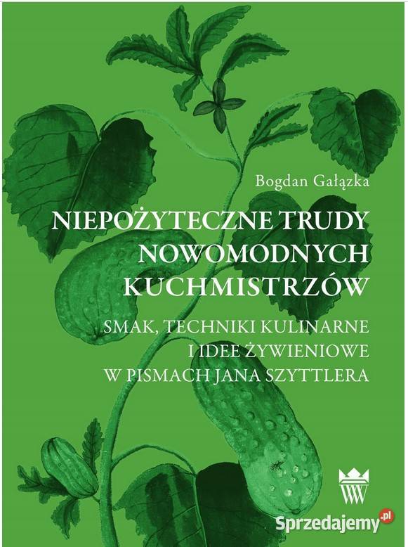Niepożyteczne trudy nowomodnych kuchmistrzów Łódź