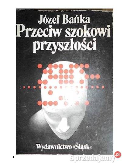 Przeciw szokowi przyszłości Józef Bańka Bądkowo