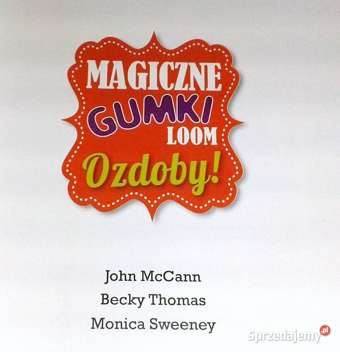 Magiczne gumki loom Ozdoby John McCann Becky Chełm sprzedam