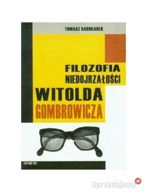 Filozofia niedojrzałości Witolda Gombrowicza