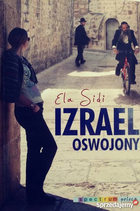 IZRAEL OSWOJONY SIDI ELA Rok wydania 2013 Książki naukowe i popularnonaukowe Nowy Sącz