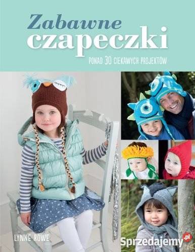 Zabawne czapeczki PROJEKTY WZORY DZIECI FA rękodzieło, biżuteria, szycie