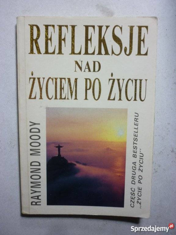 REFLEKSJE ŻYCIEM ŻYCIU RAYMOND MOODY Białystok