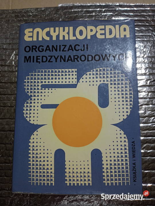 Encyklopedia Organizacji Międzynarodowych.1975r.Z.Klepacki.
