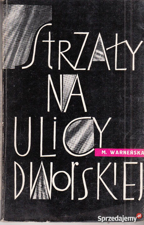 02823 STRZAŁY NA ULICY DWORSKIEJ OPOWIEŚĆ O Proza i poezja małopolskie Czyrna