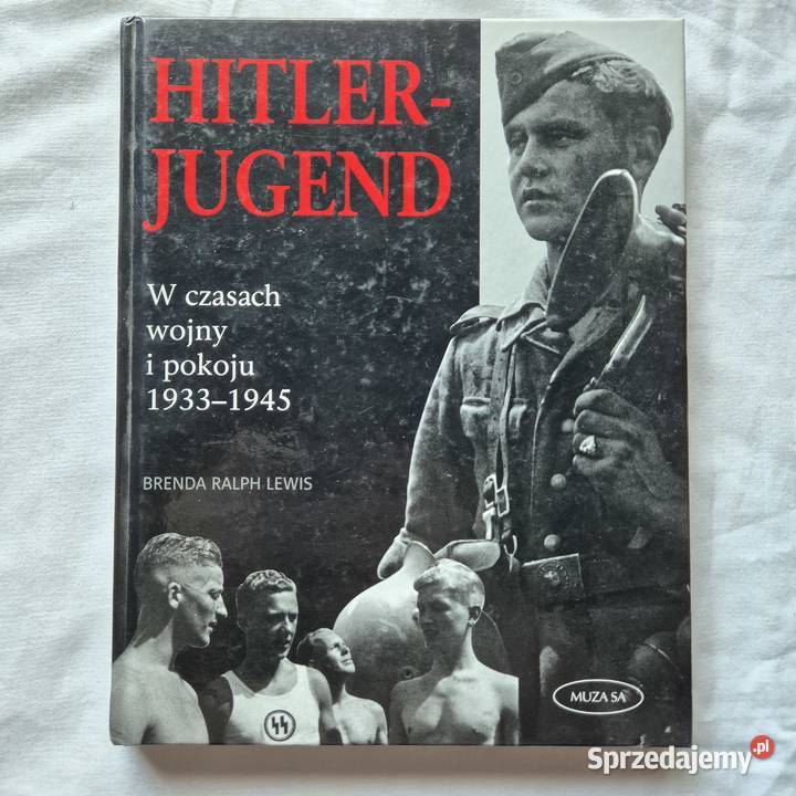 HitlerJugend w czasach wojny i pokoju 19331945 Brzesko