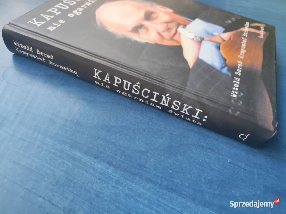 Kapuściński nie ogarniam świata Krzysztof Kielce