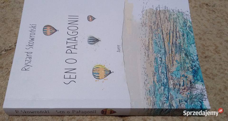 Sen o Patagonii Ryszard Skowroński Gdańsk