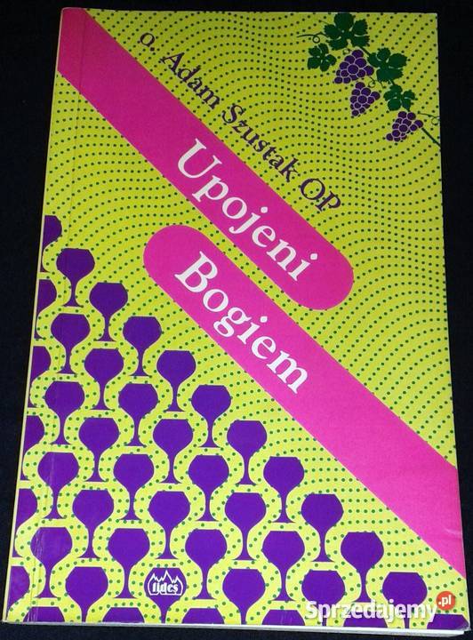 Upojeni Bogiem Adam Szustak OP Chełm