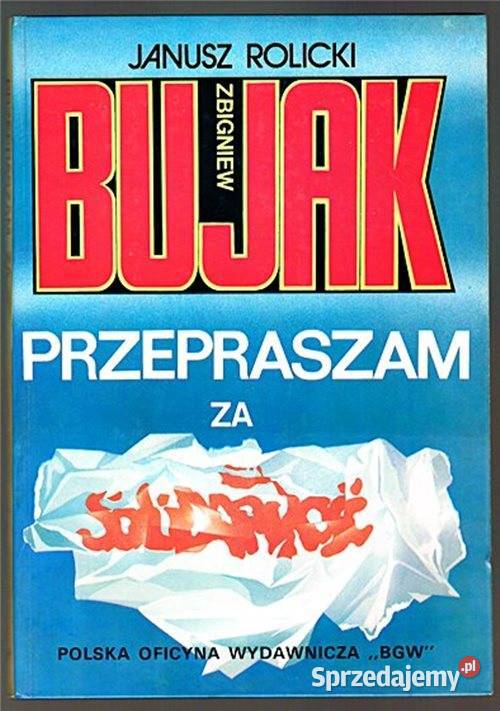 ZBIGNIEW BUJAK Przepraszam Solidarność Janusz Proza i poezja śląskie Chorzów sprzedam
