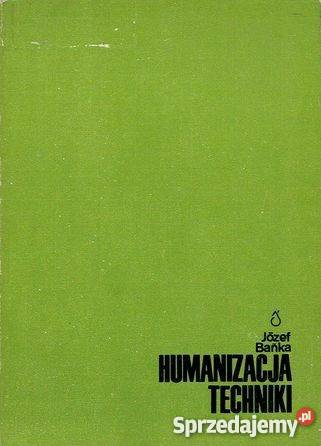 HUMANIZACJA TECHNIKI eutyfronika Józef BańkaFA Goleniów