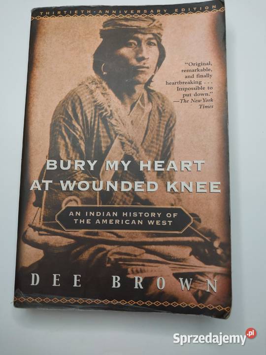 Bury my Heart at wounded Knee Dee Brown Pochowaj Rok wydania 2001 Pozostałe Lublin