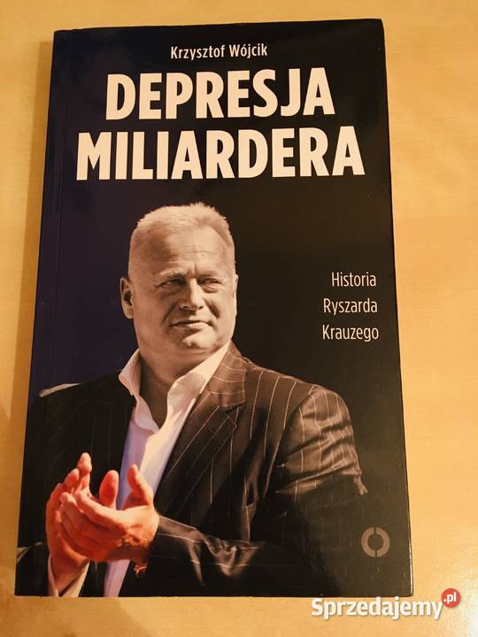 Depresja Miliardera. Historia Ryszarda Krauzego - K. Wójcik