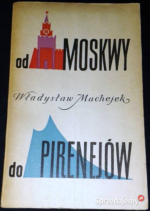 Moskwy do Pirenejów Władysław Machejek Chełm