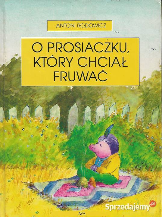 O prosiaczku który chciał fruwać A Rodowicz Puławy sprzedam