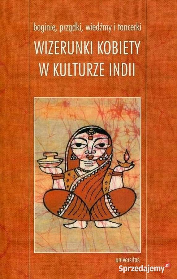 WIZERUNKI KOBIETY W KULTURZE INDII Rok wydania 2005 Piotrków Trybunalski