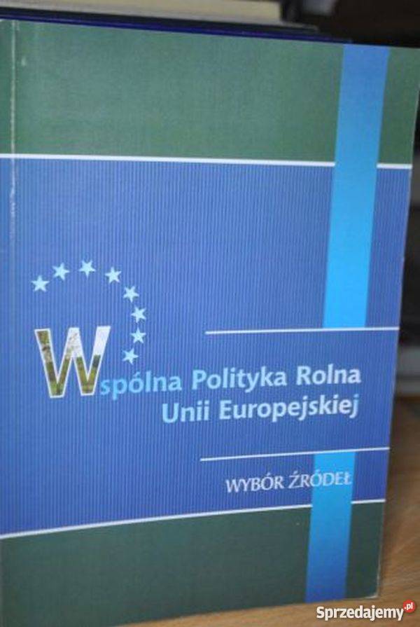 WSPÓLNA POLITYKA ROLNA UNII EUROPEJSKIEJ WYBÓR łódzkie Łódź sprzedam
